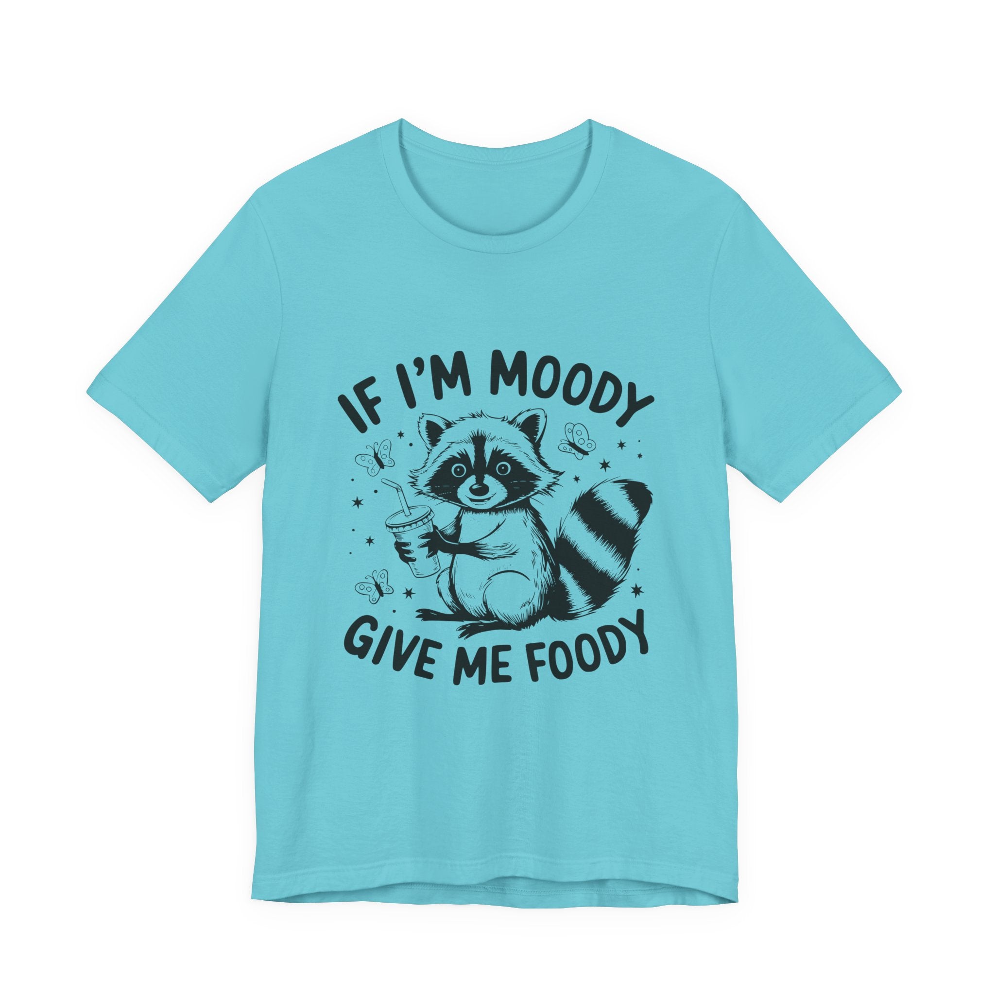 IF I'M MOODY, GIVE ME FOODY -Funny Foodie Unisex Tee -