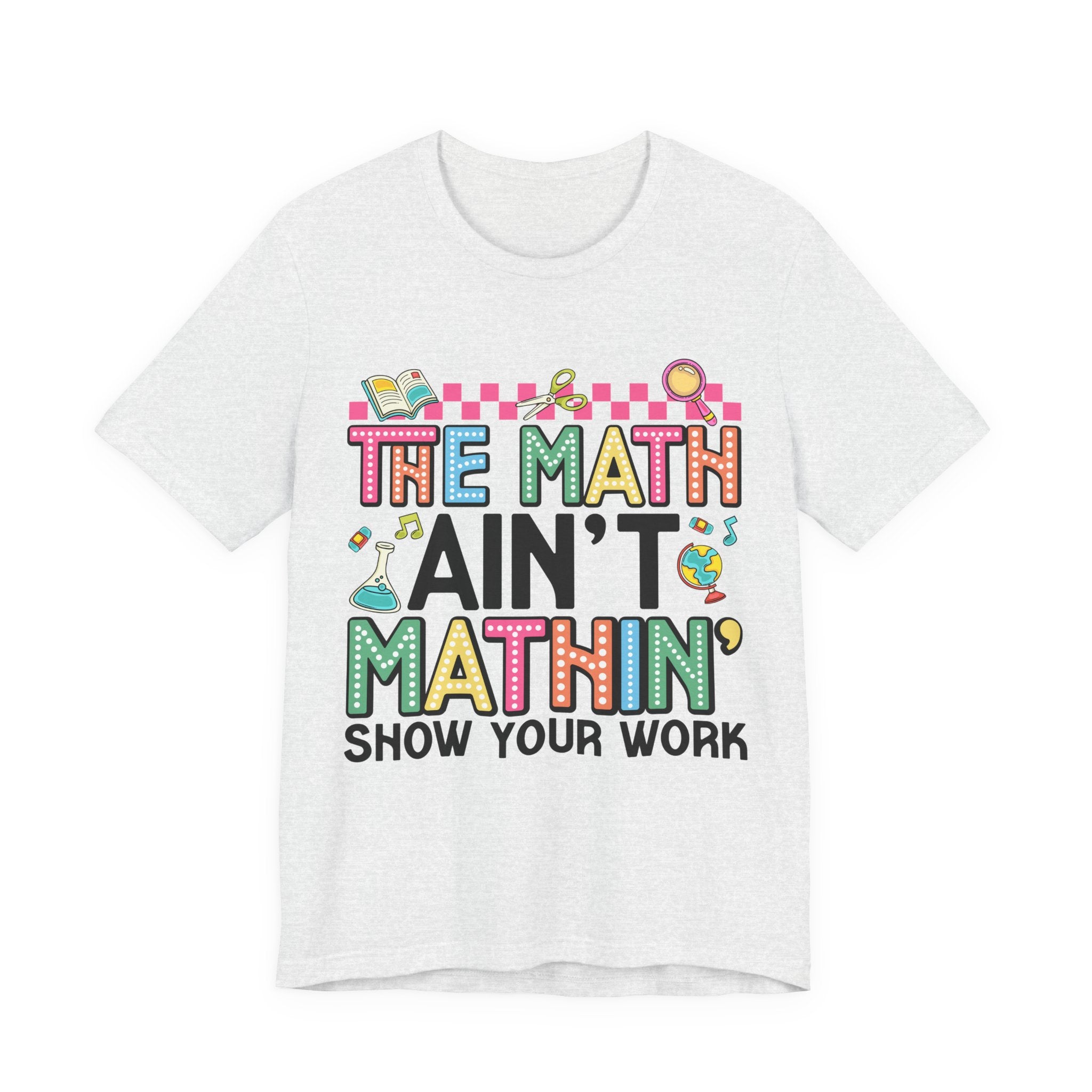 Math Ain't Mathin' Unisex Tee - School Supplies Design
