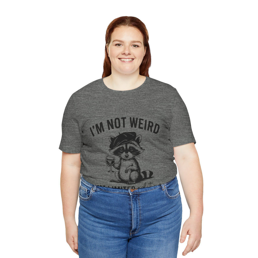 I'M NOT WEIRD, I'M LIMITED ADDITION, Funny Unisex Tee , Raccoon , funny tee