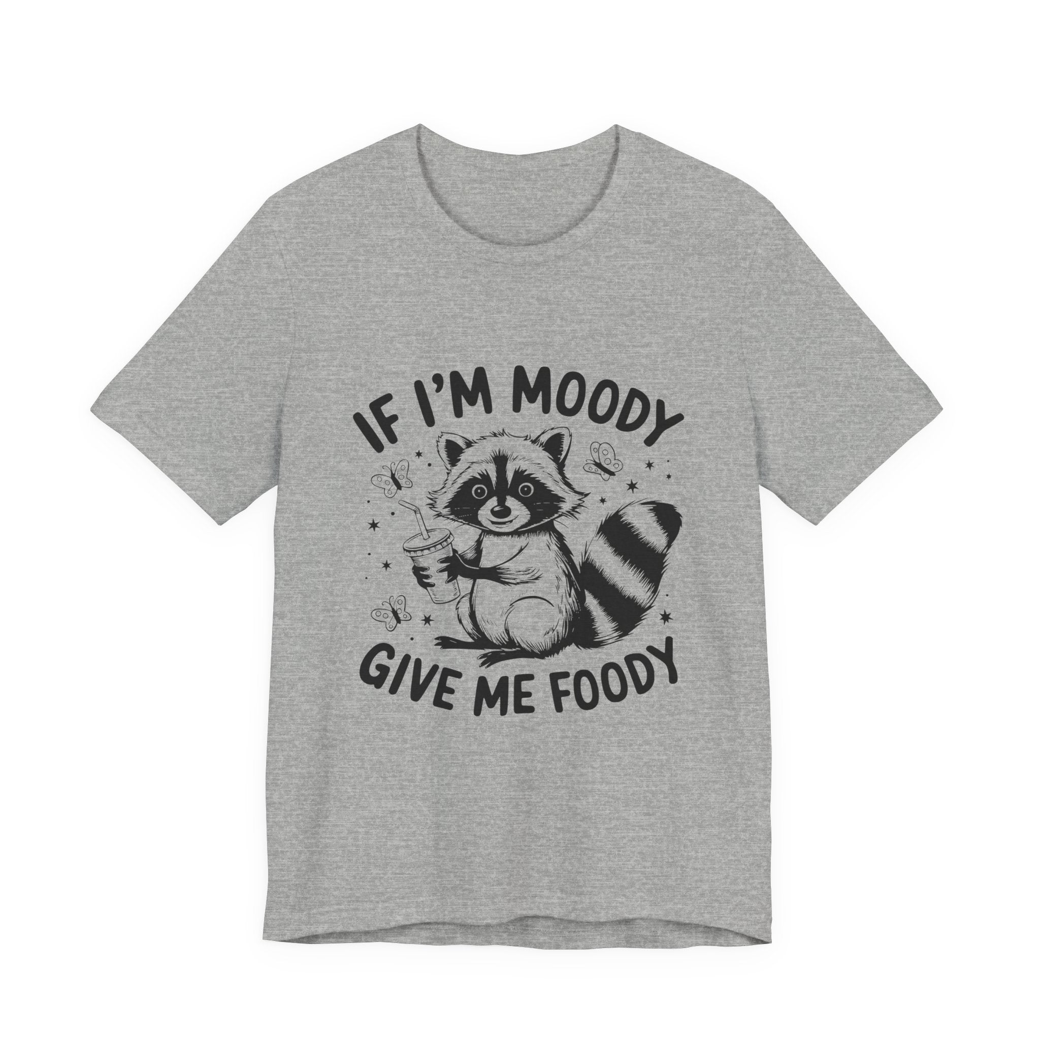 IF I'M MOODY, GIVE ME FOODY -Funny Foodie Unisex Tee -