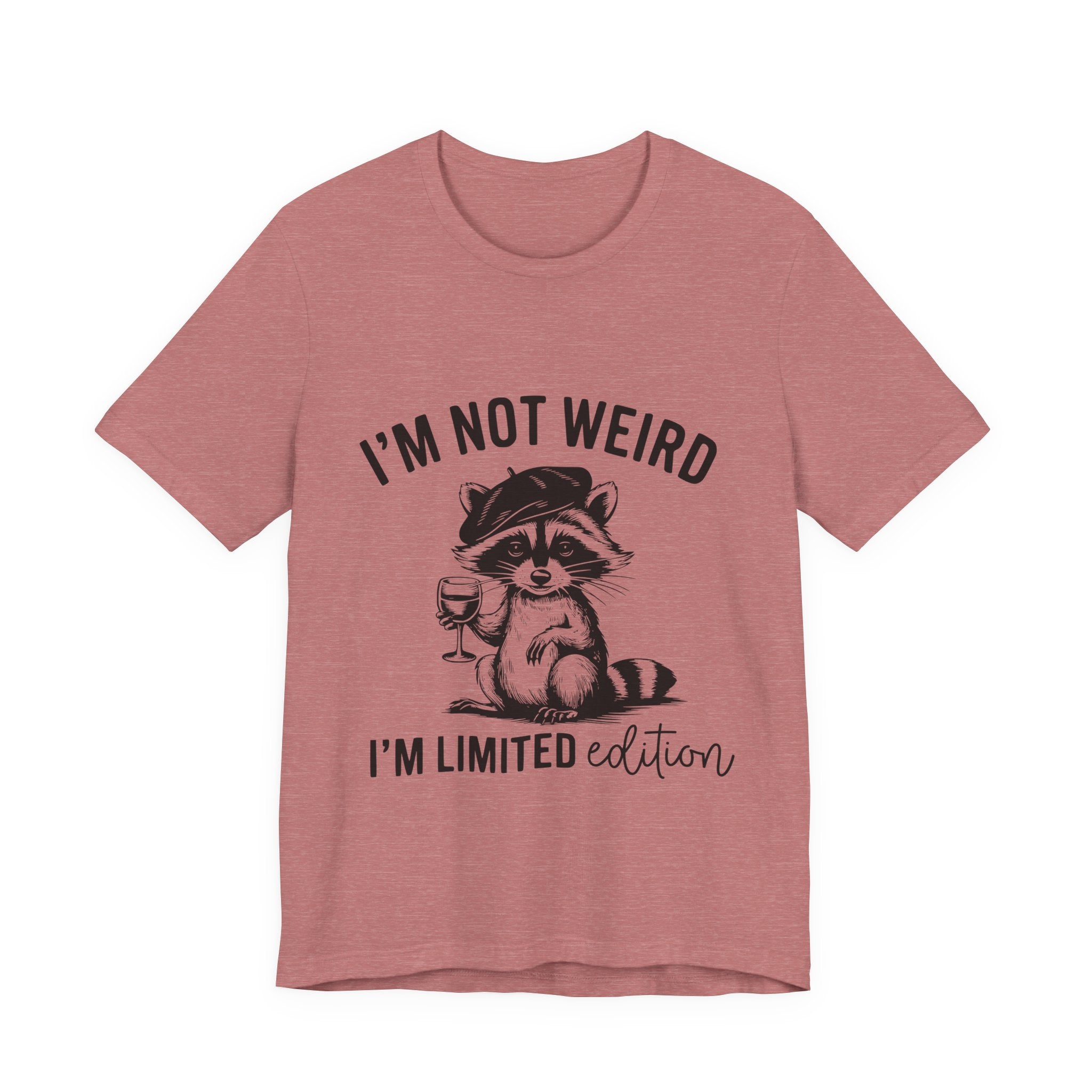 I'M NOT WEIRD, I'M LIMITED ADDITION, Funny Unisex Tee , Raccoon , funny tee