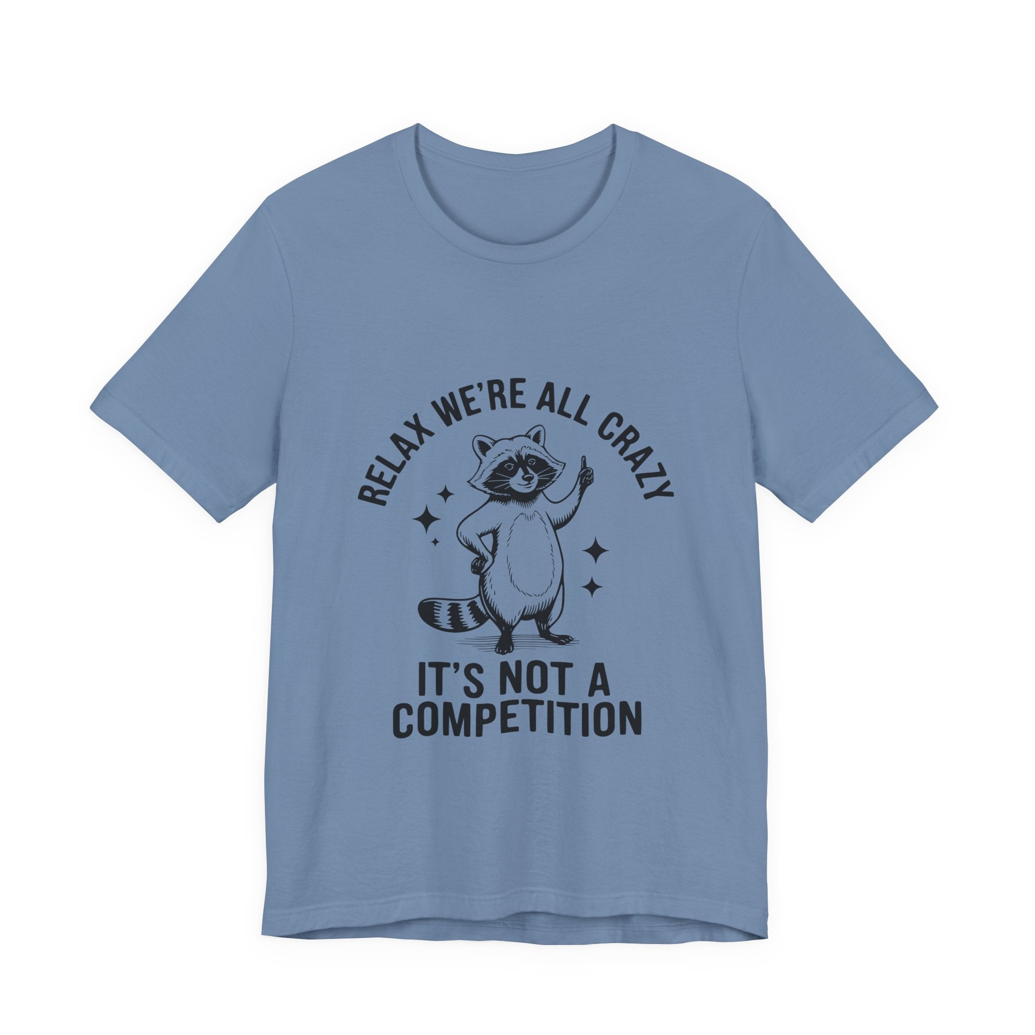 RELAX WE'RE ALL CRAZY, IT'S NOT A COMPETITION T-SHIRT