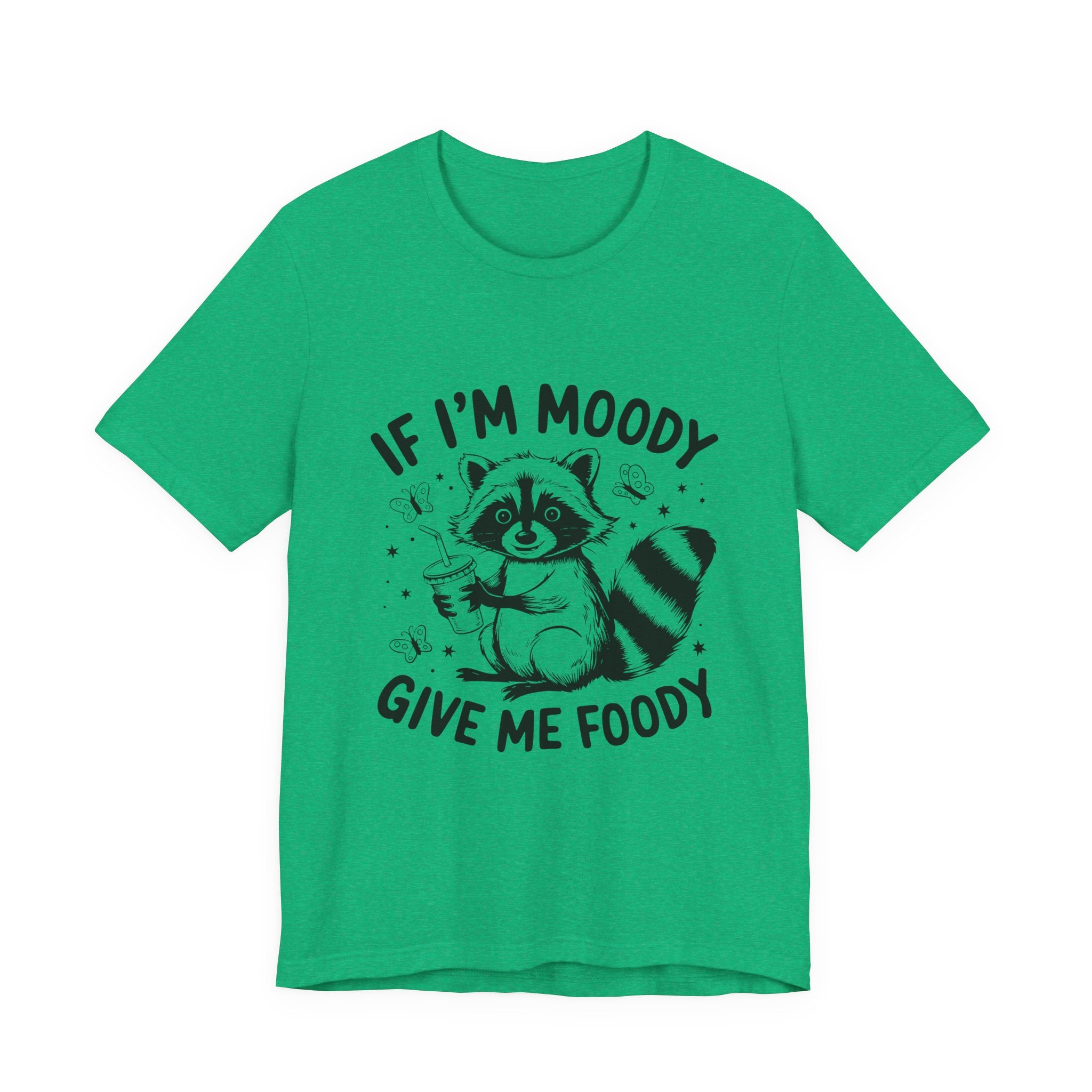 IF I'M MOODY, GIVE ME FOODY -Funny Foodie Unisex Tee -