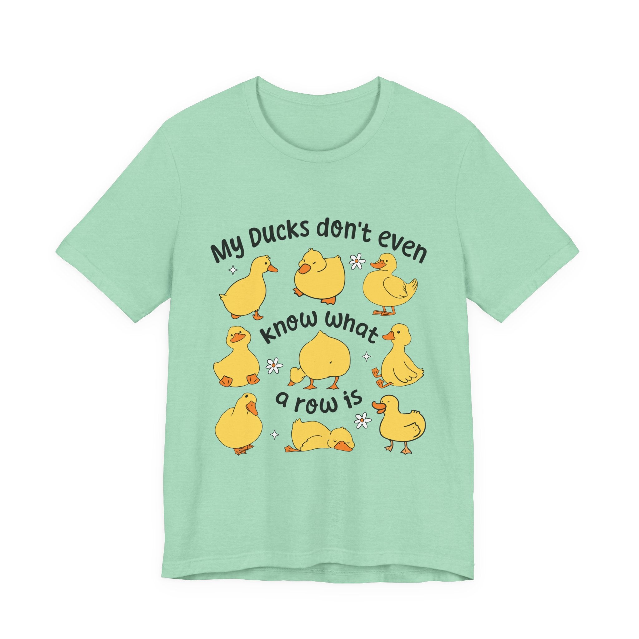 My Ducks Don't Even Know What a Row Is T-shirt