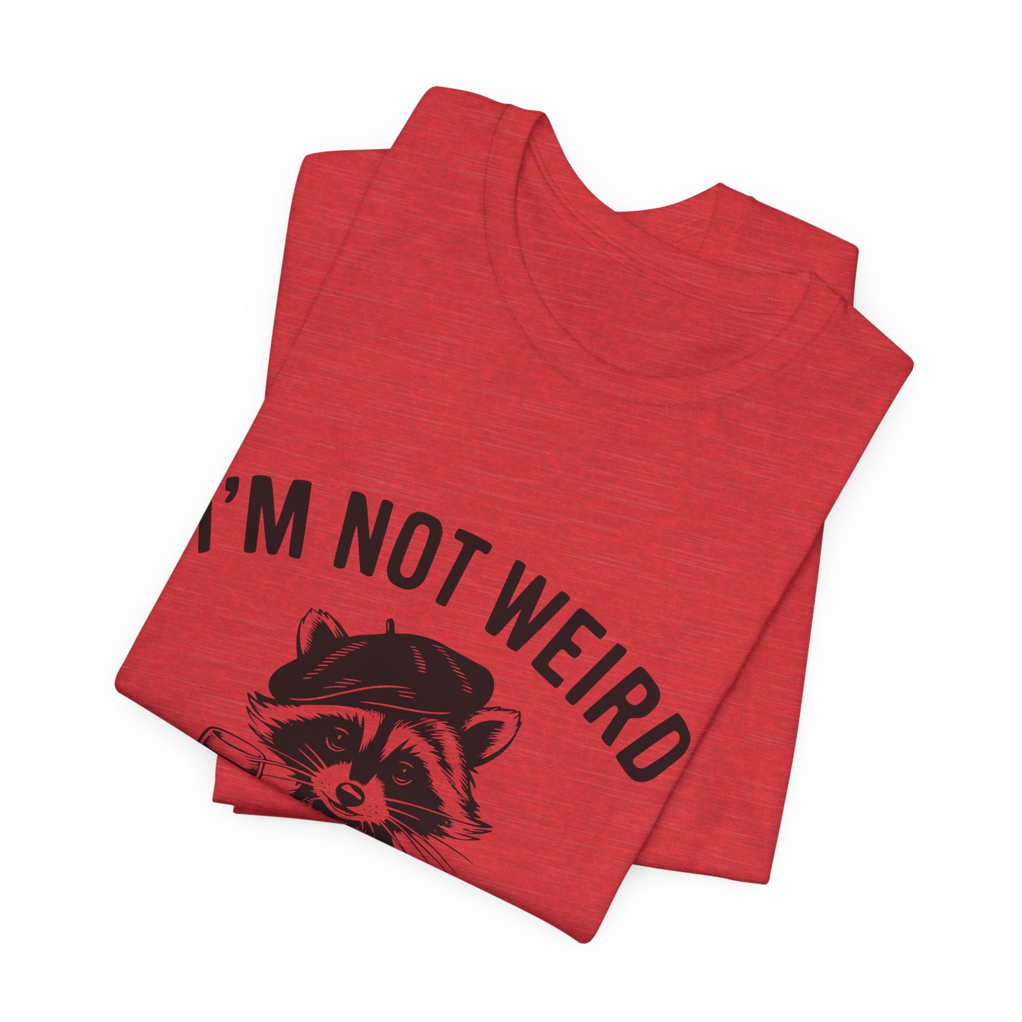 I'M NOT WEIRD, I'M LIMITED ADDITION, Funny Unisex Tee , Raccoon , funny tee