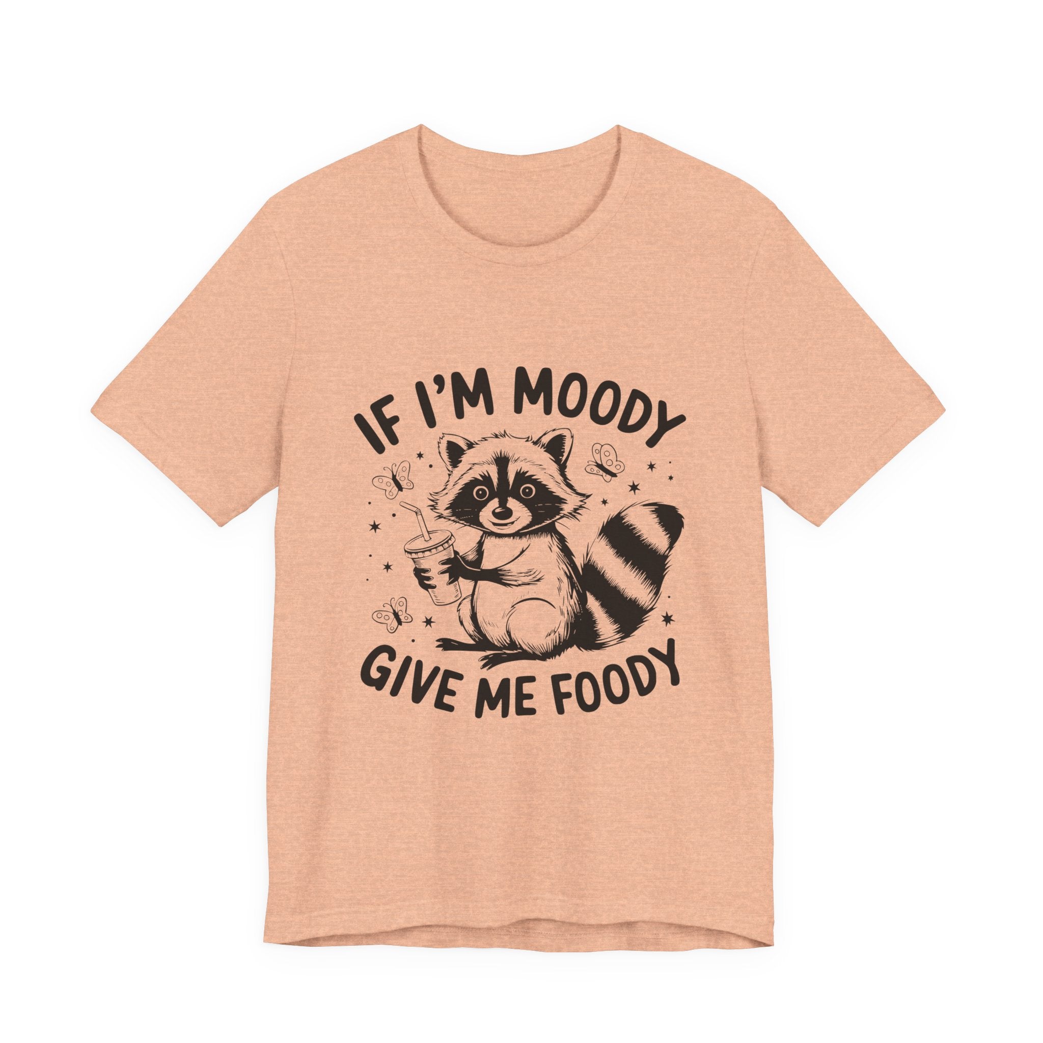 IF I'M MOODY, GIVE ME FOODY -Funny Foodie Unisex Tee -