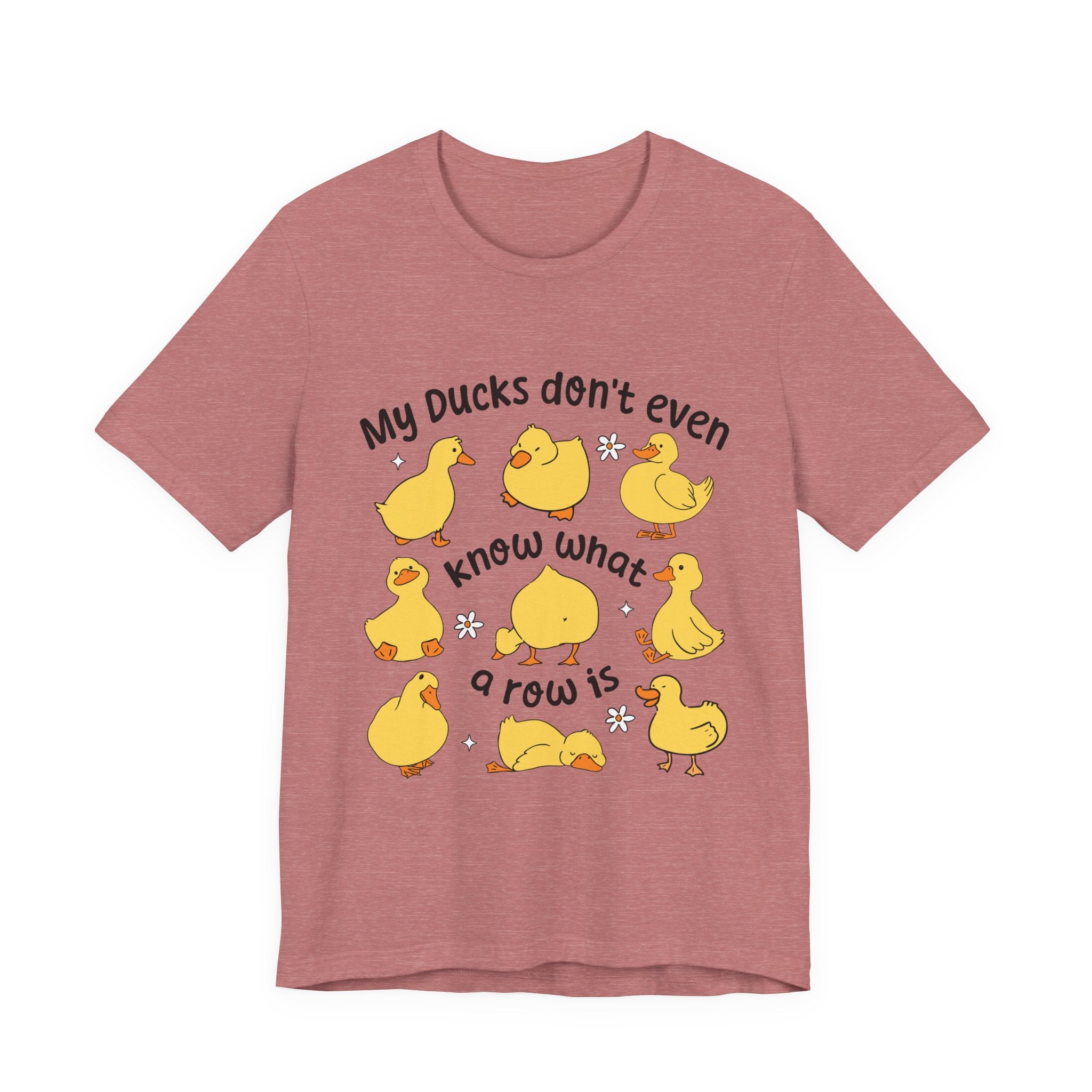 My Ducks Don't Even Know What a Row Is T-shirt