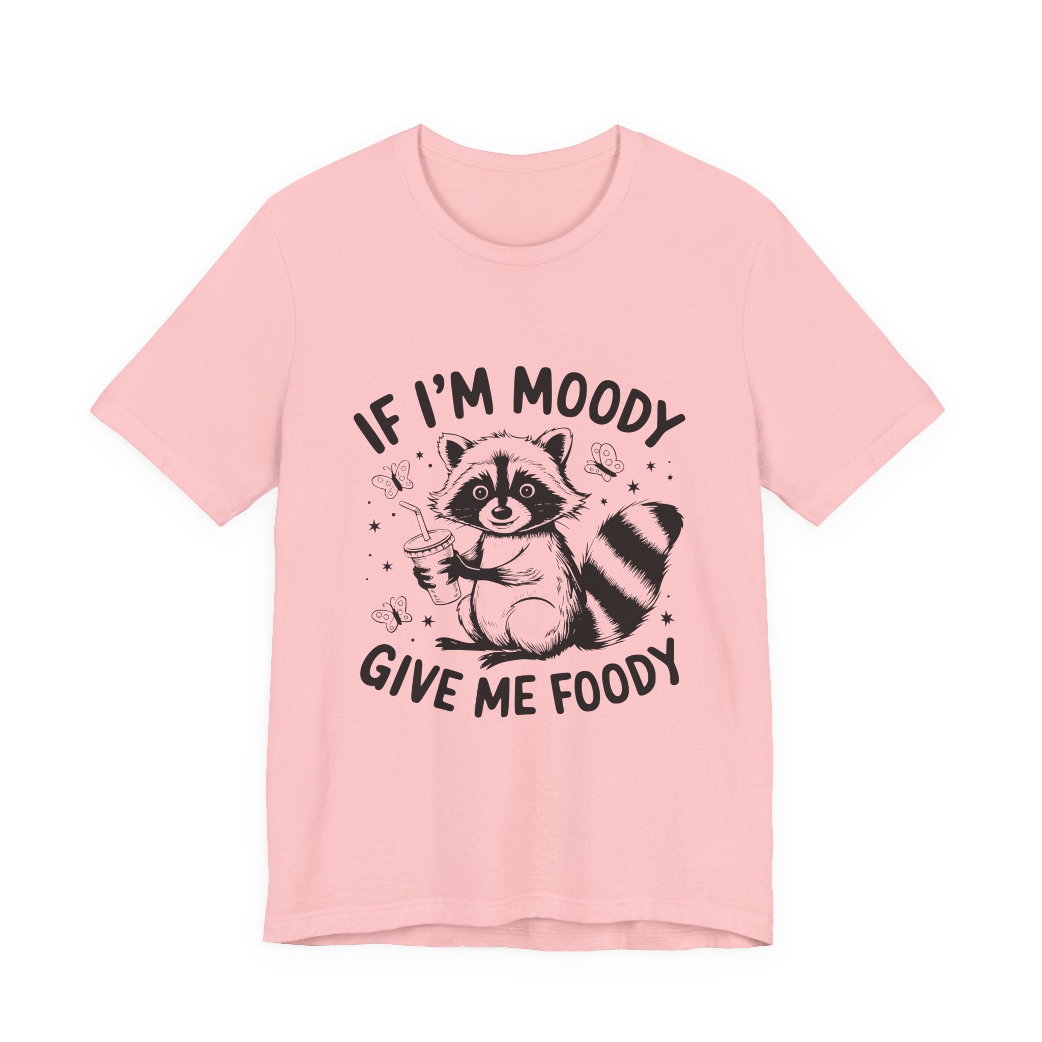 IF I'M MOODY, GIVE ME FOODY -Funny Foodie Unisex Tee -