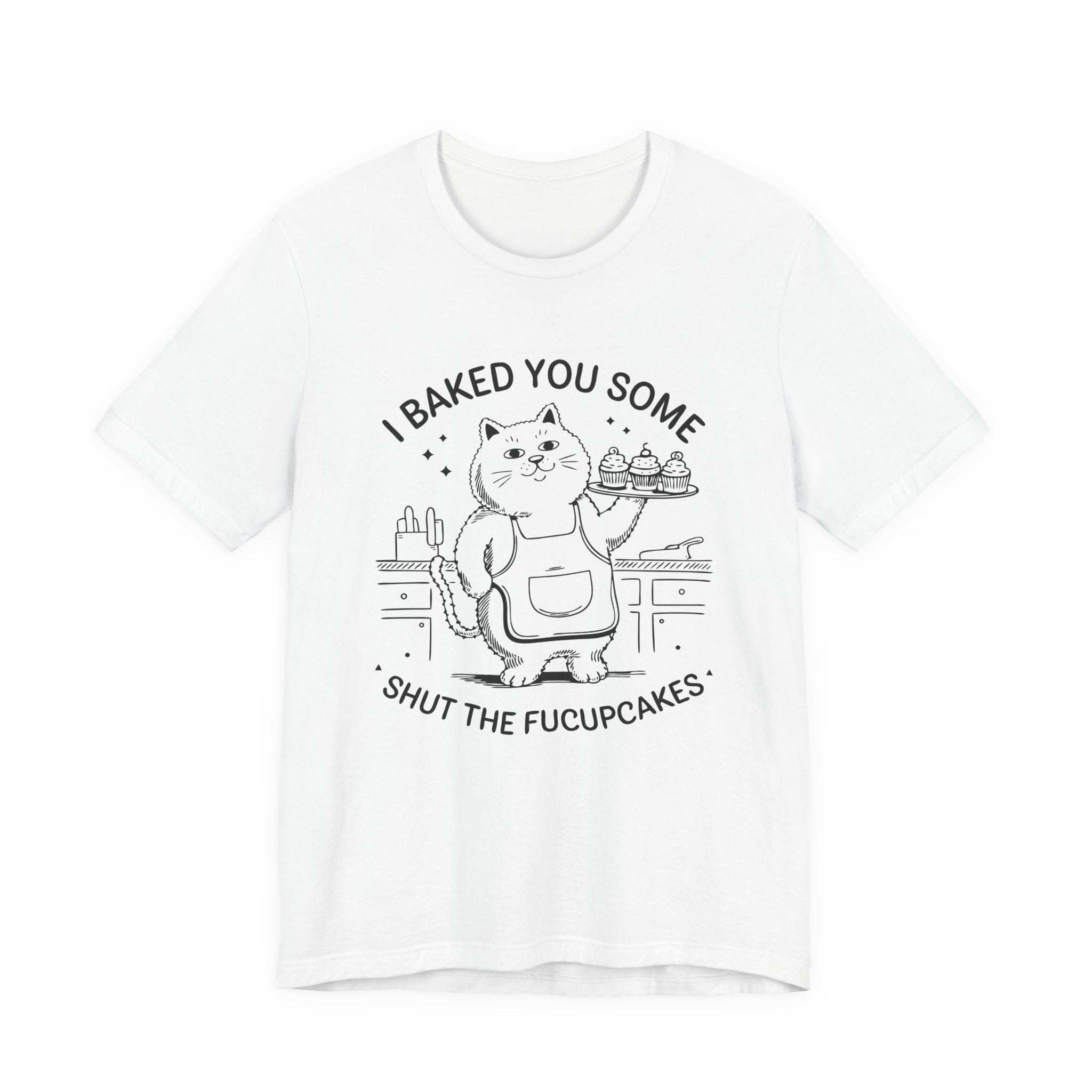 I BAKED YOU SOME SHUT THE F-CUPCAKES