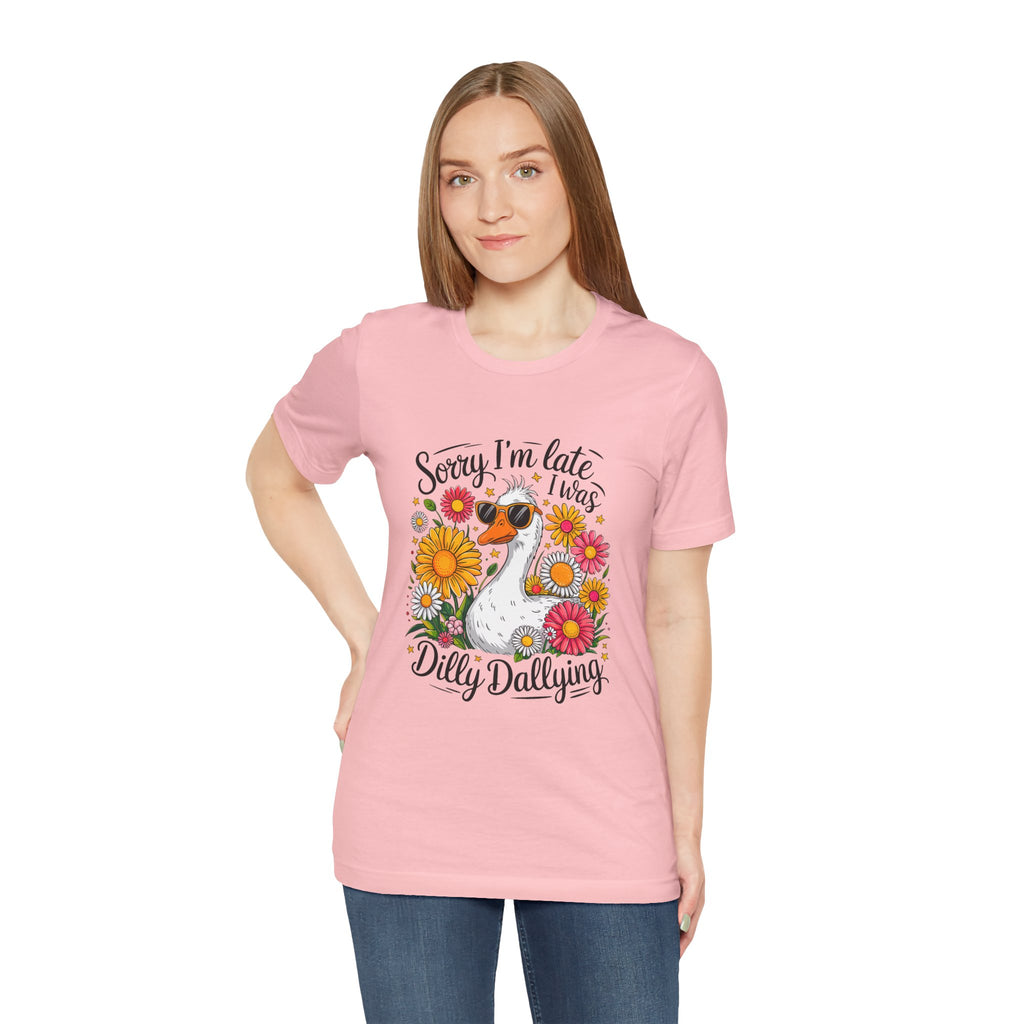 SORRY I'M LATE- DILLY DALLYING Quote Tee