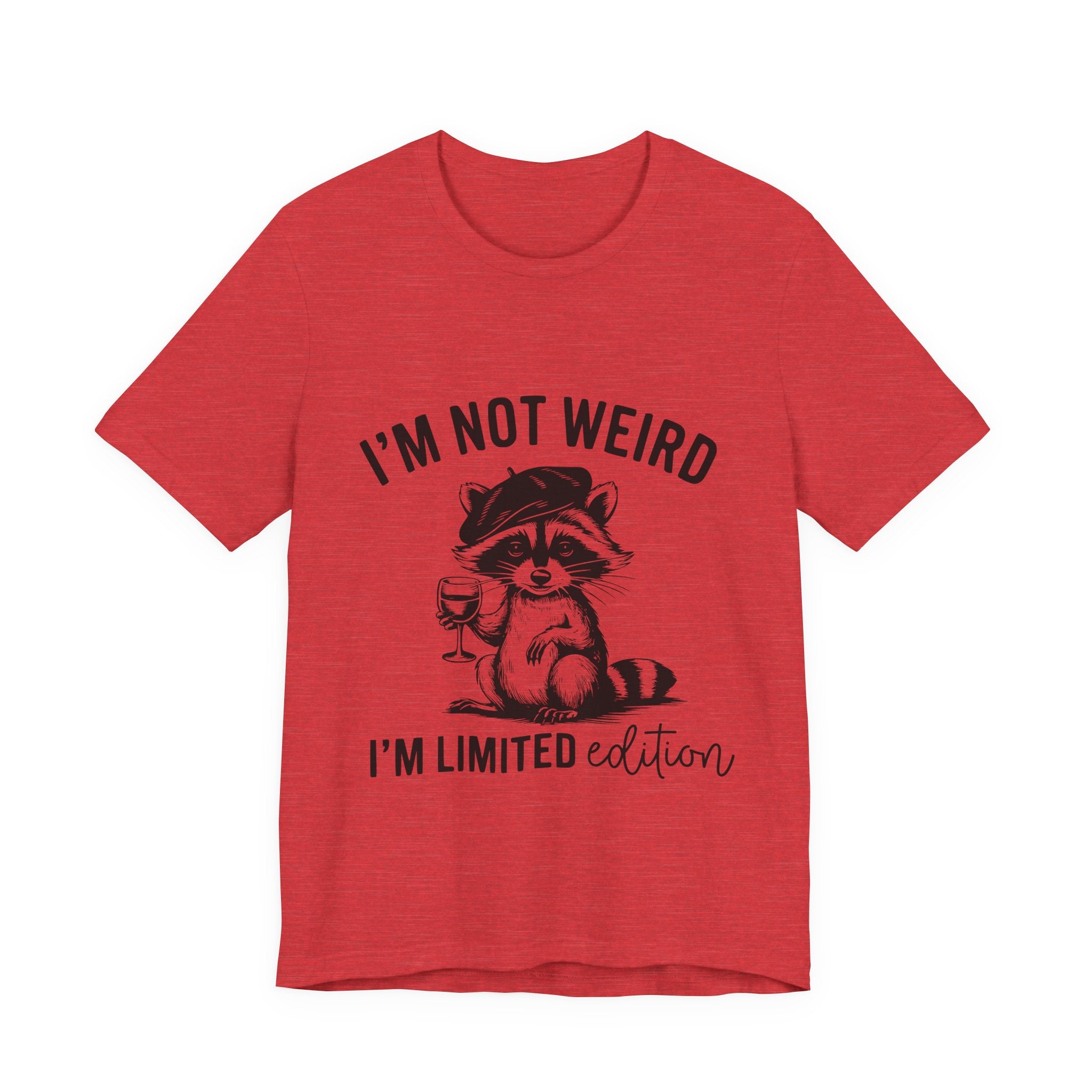 I'M NOT WEIRD, I'M LIMITED ADDITION, Funny Unisex Tee , Raccoon , funny tee