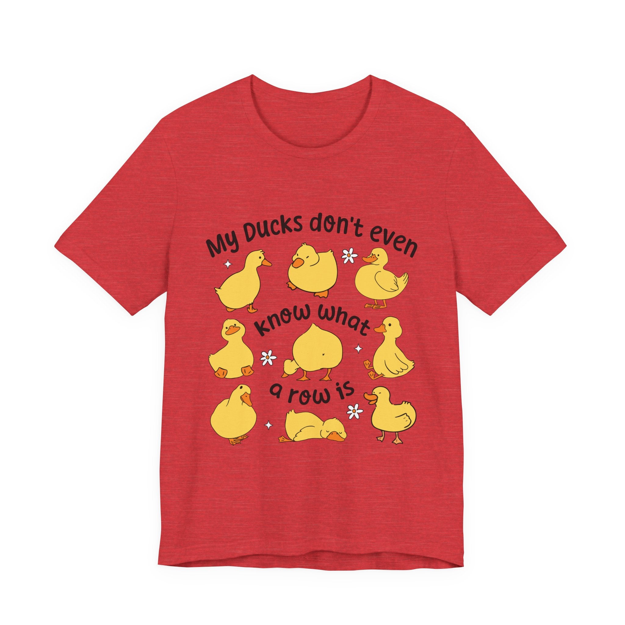 My Ducks Don't Even Know What a Row Is T-shirt