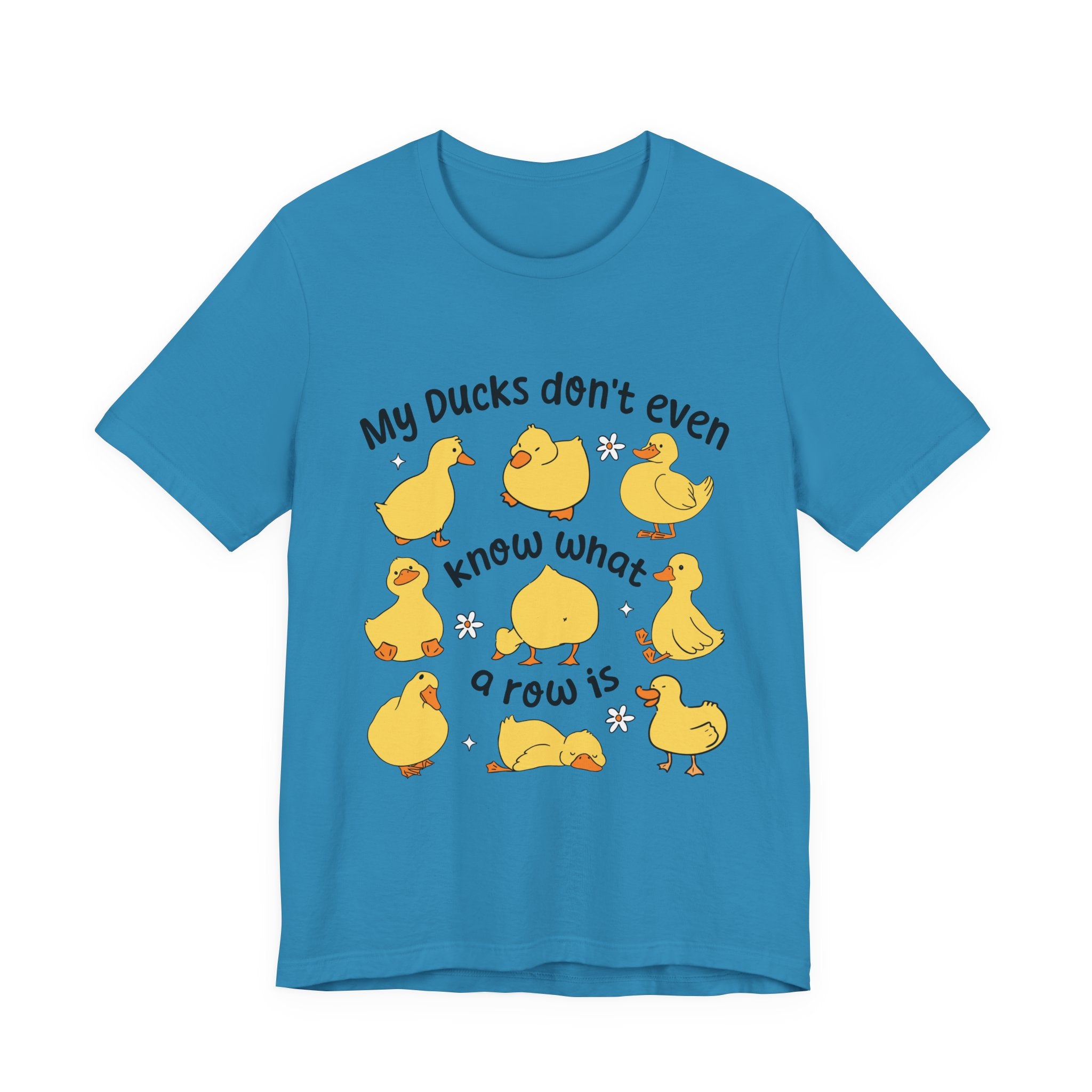 My Ducks Don't Even Know What a Row Is T-shirt