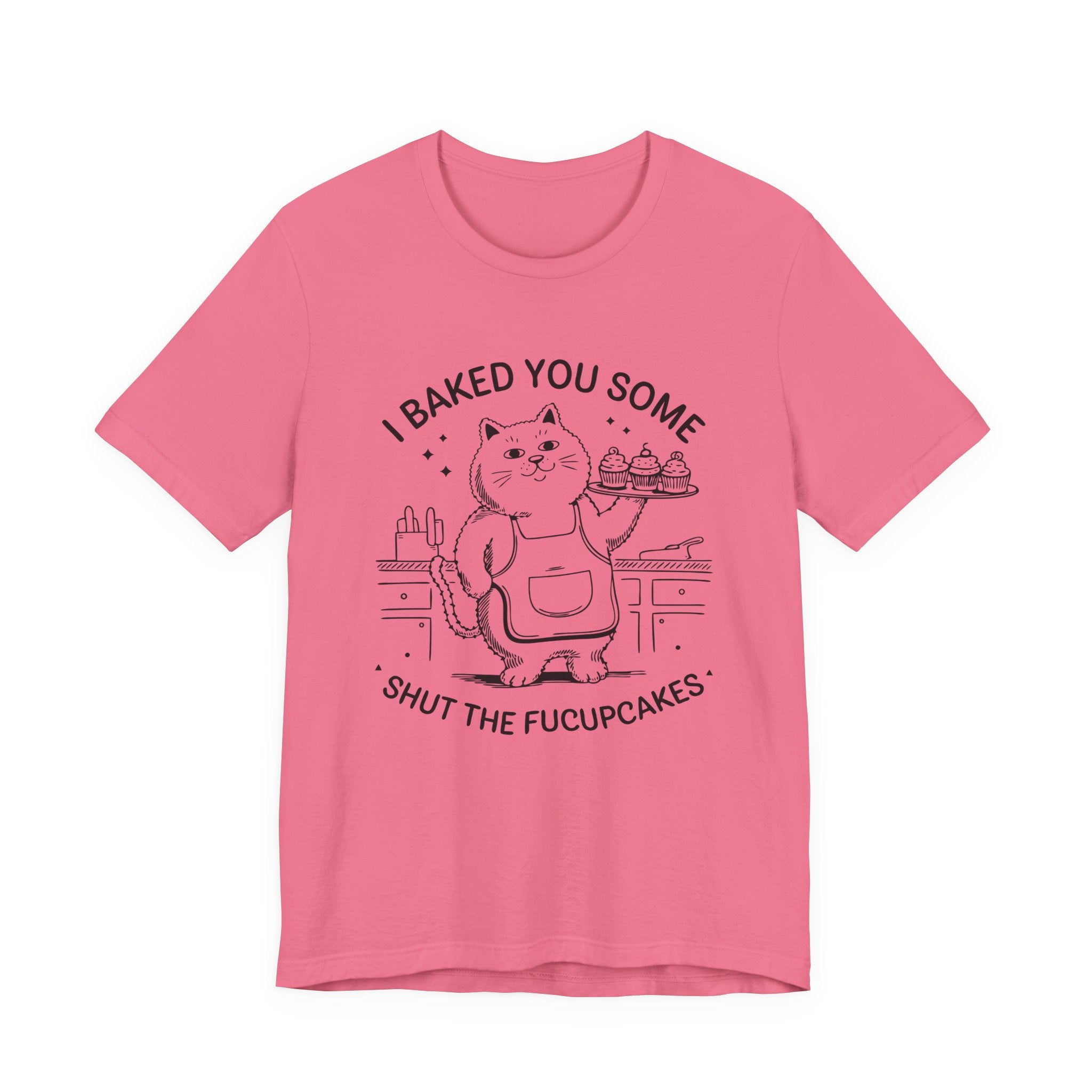 I BAKED YOU SOME SHUT THE F-CUPCAKES