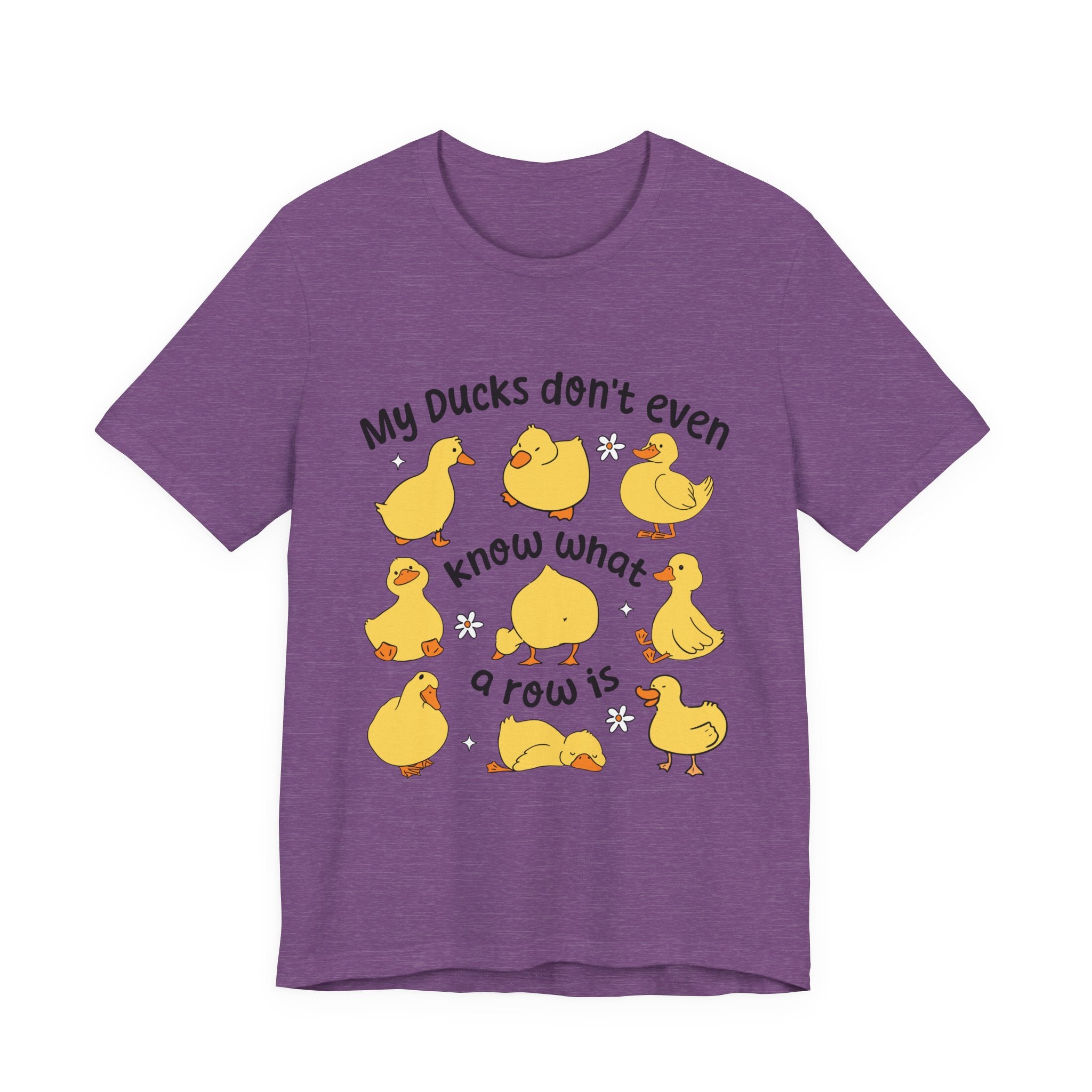 My Ducks Don't Even Know What a Row Is T-shirt