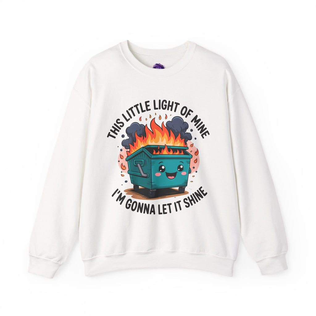 Dumpster Fire/ This Little Light of Mine/ Funny Motivational Crewneck Sweatshirt, Cozy Gift for Friends, Unisex Pullover, Perfect for Casual Wear