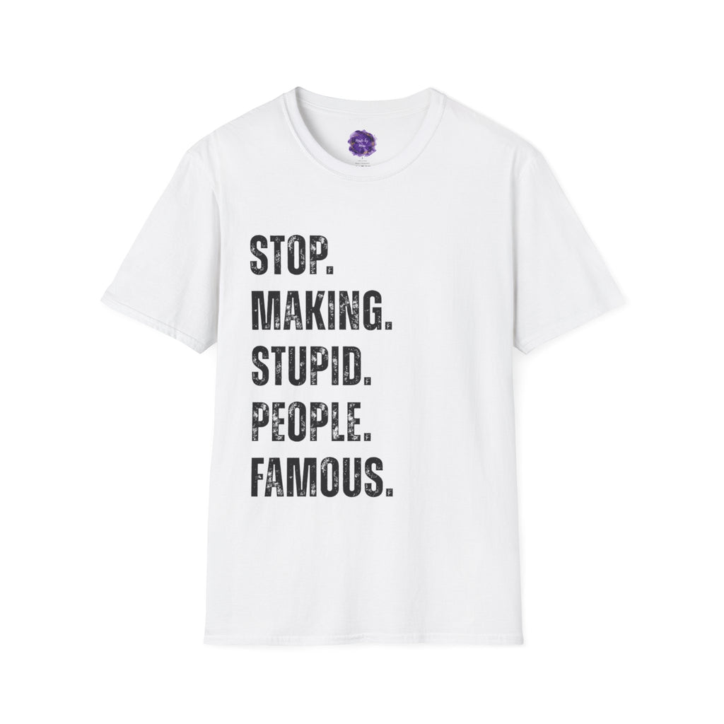 STOP MAKING STUPID PEOPLE FAMOUS, Gildan Unisex Softstyle T-Shirt:  Casual Wear, Gift for Friends, Statement Tee, Trendy Fashion