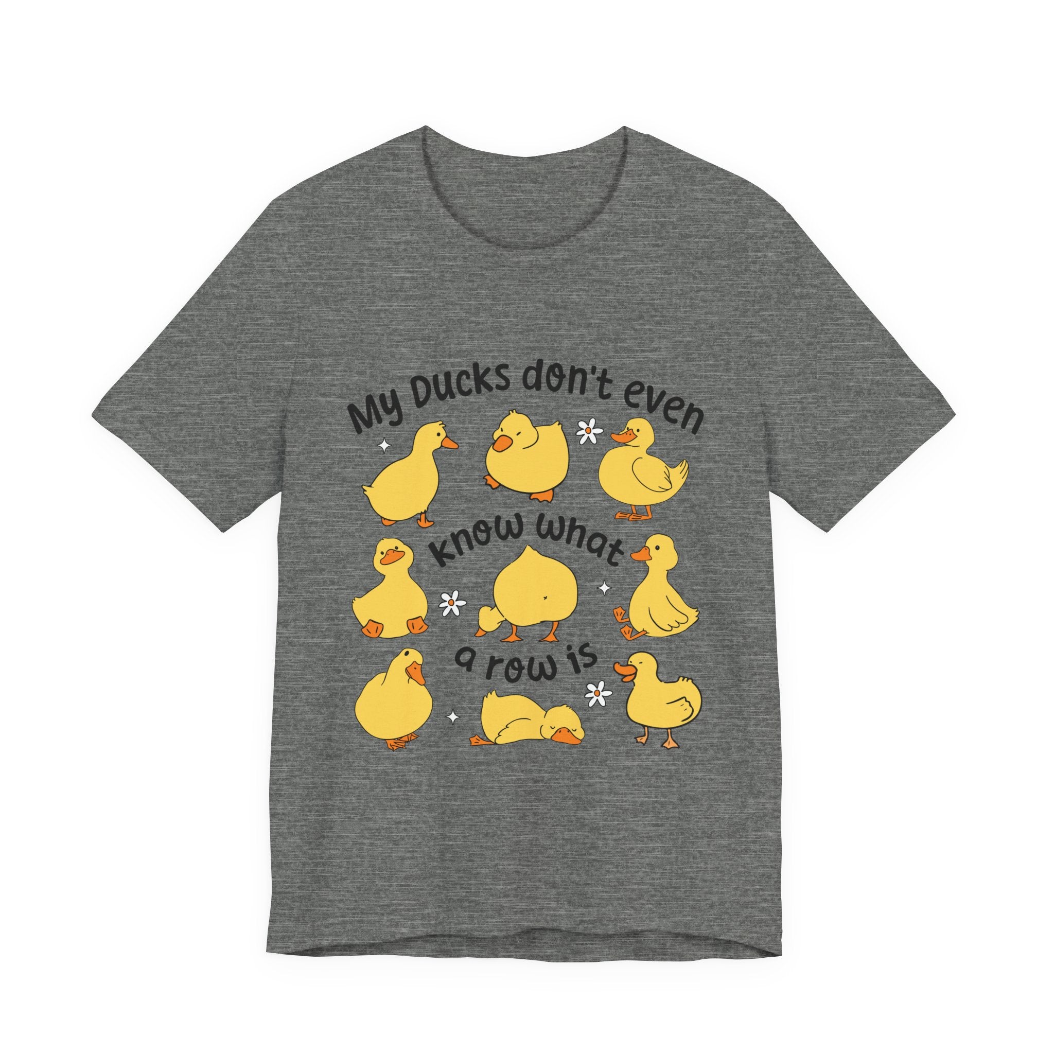 My Ducks Don't Even Know What a Row Is T-shirt