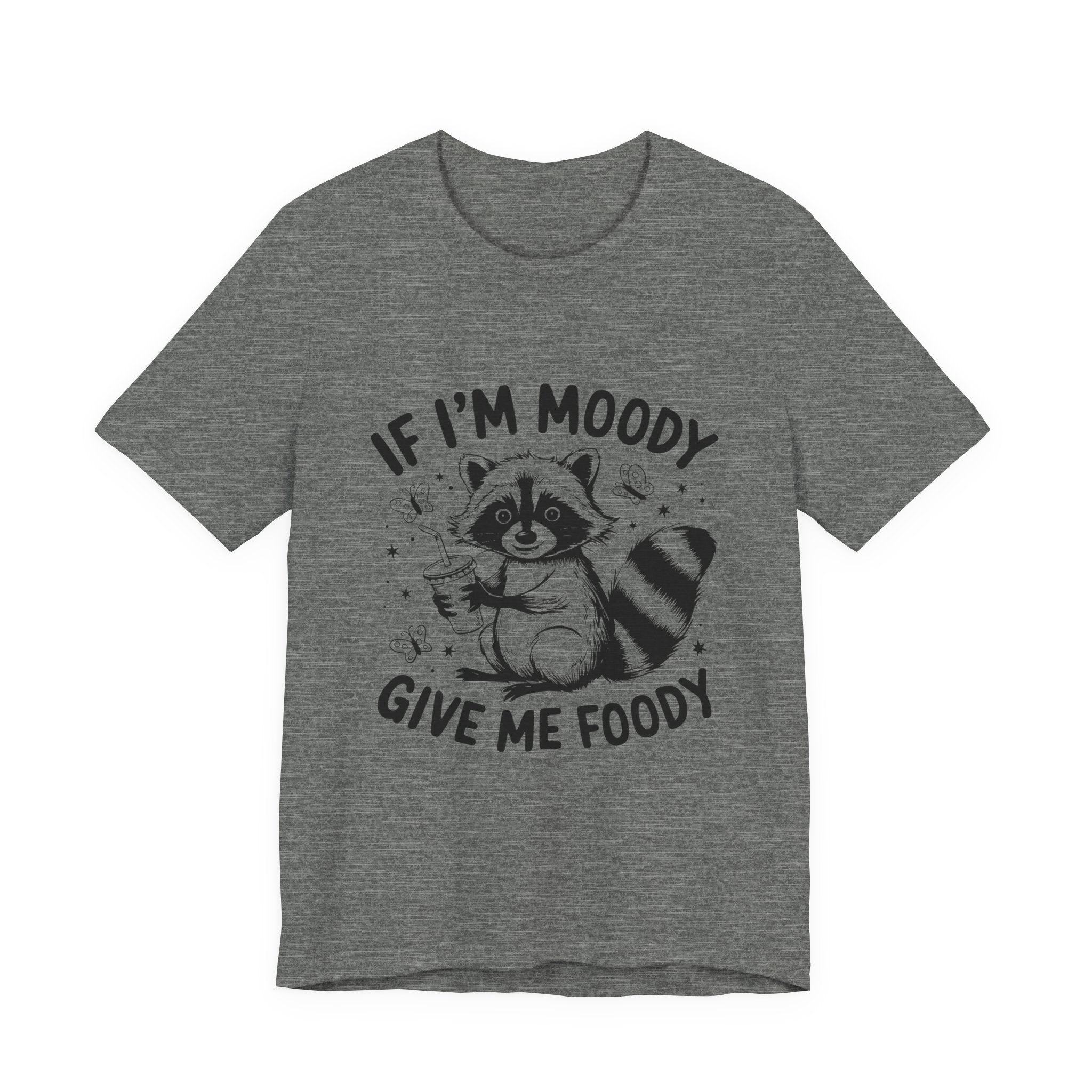 IF I'M MOODY, GIVE ME FOODY -Funny Foodie Unisex Tee -
