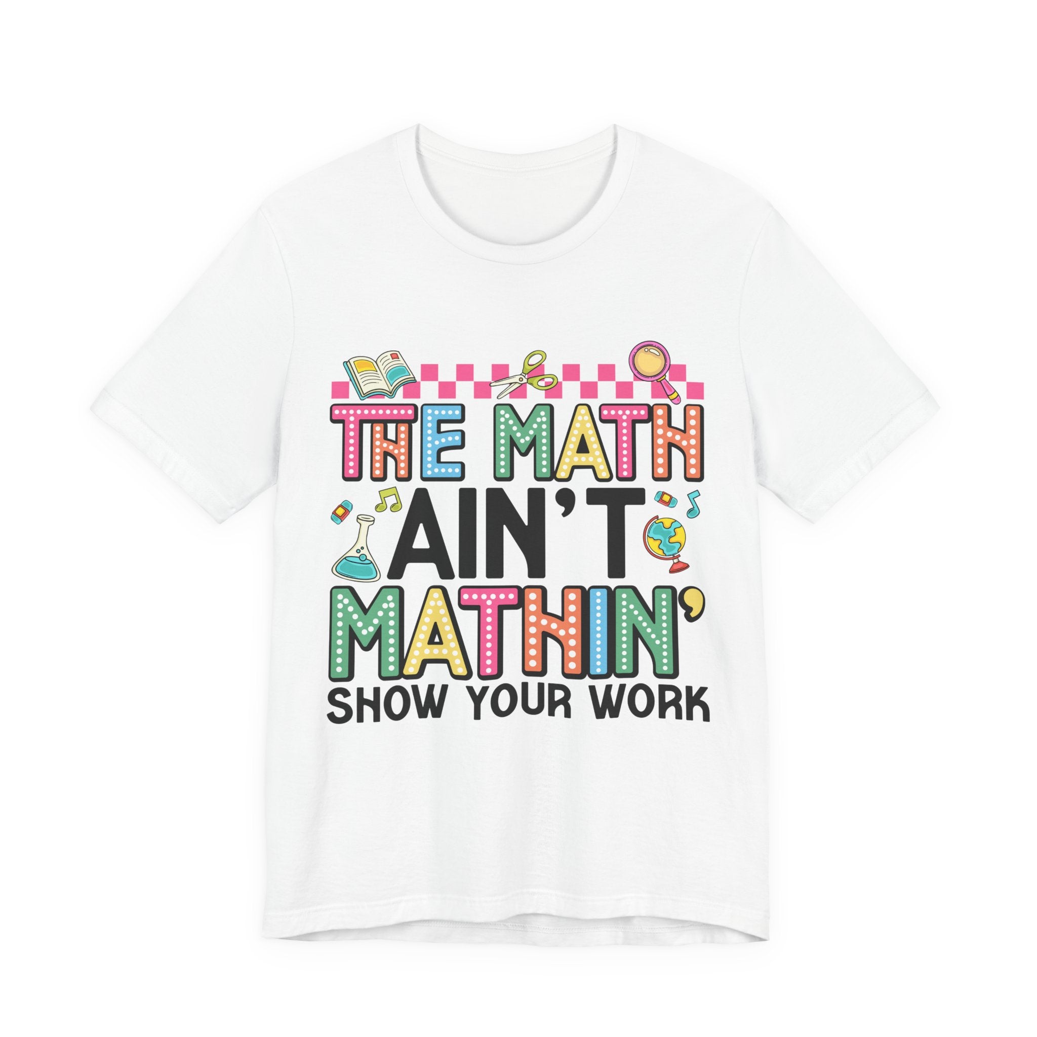 Math Ain't Mathin' Unisex Tee - School Supplies Design
