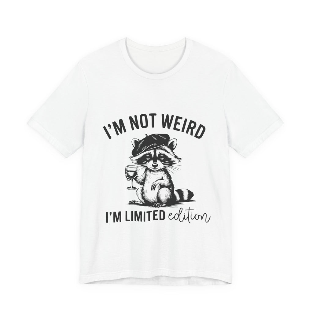 I'M NOT WEIRD, I'M LIMITED ADDITION, Funny Unisex Tee , Raccoon , funny tee