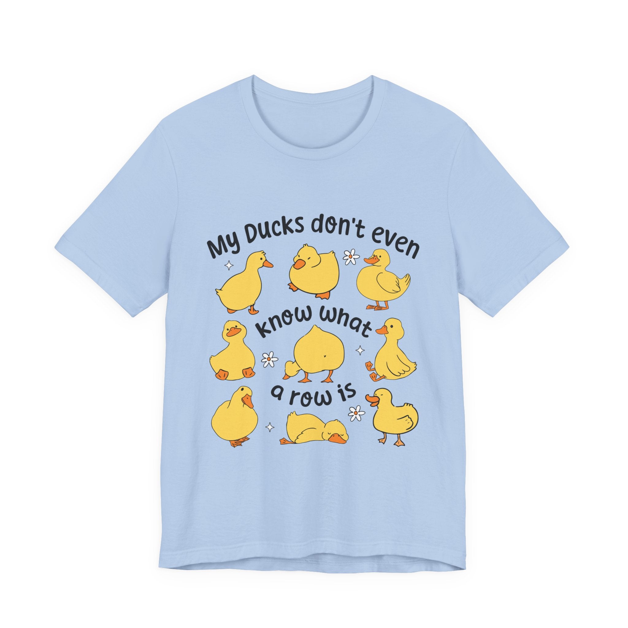My Ducks Don't Even Know What a Row Is T-shirt