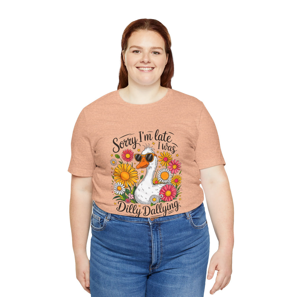 SORRY I'M LATE- DILLY DALLYING Quote Tee